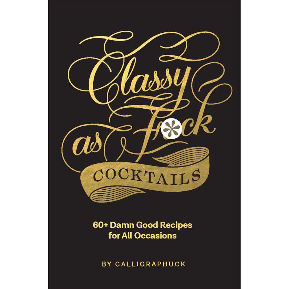 Hachette - Calligraphuck Classy as Fuck Cocktails: 60+ Damn Good Recipes for All Occasions - Novelties & Games - Paper
